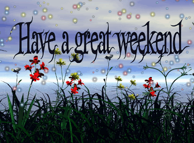 Have a Great Weekend Pictures, Images and Photos
